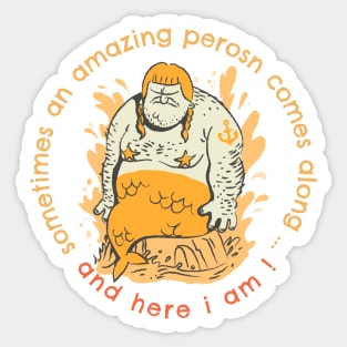 Sometimes An Amazing Person Comes Along ... And Here I Am! Sticker